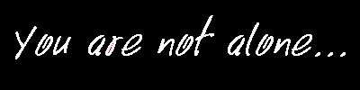 [You Are Not Alone]